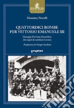 Quattordici bombe per Vittorio Emanuele III. Giuseppe De Luisi, l'anarchico che sognò di cambiare la storia libro