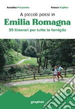 A piccoli passi in Emilia Romagna. 35 itinerari per tutta la famiglia libro