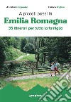 A piccoli passi in Emilia Romagna. 35 itinerari per tutta la famiglia libro di Porporato Annalisa Voglino Franco