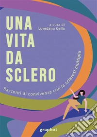 Via da sclero. Racconti di convivenza con la sclerosi multipla libro