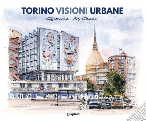 Torino visioni urbane. Ediz. illustrata