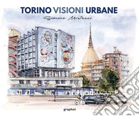 Torino visioni urbane. Ediz. illustrata libro