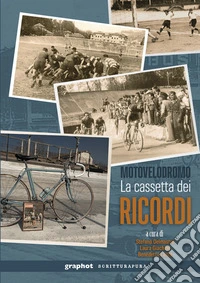 Motovelodromo. La cassetta dei ricordi libro
