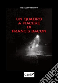 Un quadro a piacere di Francis Bacon libro