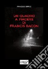 Un quadro a piacere di Francis Bacon libro di Errico Francesco