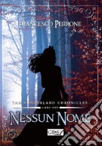 Nessun nome. The wonderland chronicles. Vol. 1 libro