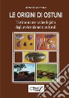 Le origini di Ostuni. Testimonianze archeologiche degli avvicendamenti culturali libro