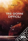 Tre giorni difficili libro di Vannini Giuseppe