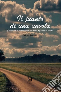 Il pianto di una nuvola. Sentimenti e risentimenti dei cuori affamati d'amore libro