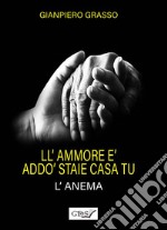 L'ammore è addò staie casa tu (l'anema). L'amore è dove dimori tu (l'anima) libro