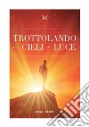 Trottolando tra cieli di luce libro di Frate Gerri