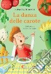 La danza delle carote. Ediz. illustrata libro