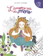 L'amore sa di more. Ediz. a colori libro