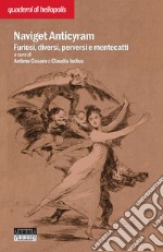 Naviget Antyciram. Furiosi, diversi, perversi e mentecatti libro