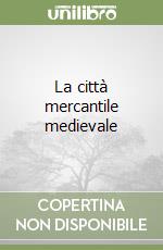 La città mercantile medievale