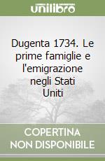 Dugenta 1734. Le prime famiglie e l'emigrazione negli Stati Uniti libro