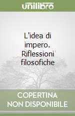 L'idea di impero. Riflessioni filosofiche libro