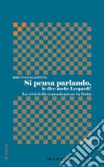 Si pensa parlando, lo dice anche Leopardi! La crisi della comunicazione in Italia libro