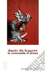 Dante da leggere. La commedia in prosa libro