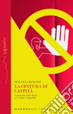 La cintura di castità. Antistoria della libido tra realtà e leggenda