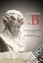 Van B. «Goethe, Beethoven e il demonico». «Beethoven lettore di Omero» libro