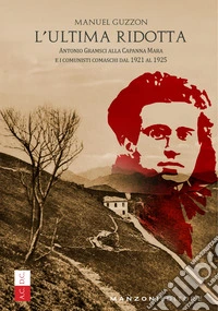 L'ultima ridotta. Antonio Gramsci alla Capanna Mara e i comunisti comaschi dal 1921 al 1925 libro