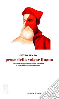 Prose della volgar lingua. Versione integrale in italiano corrente libro