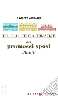Vita teatrale dei Promessi sposi. Libretti libro