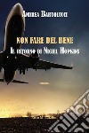 Non fare del bene. Il ritorno di Nigiel Hopkins libro di Bartolucci Andrea