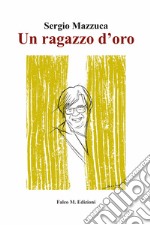 Un ragazzo d'oro libro