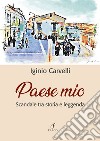 Paese mio. Scandale tra storia e leggenda libro di Carvelli Iginio