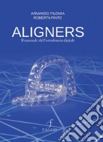 Aligners. Il manuale dell'ortodonzia digitale libro