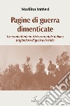 Pagine di guerra dimenticate. Un combattente in Africa Orientale italiana prigioniero di guerra in India libro