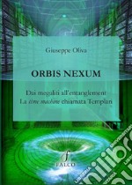 Orbis Nexum. Dai megaliti all'entanglement la time machine chiamata Templari libro