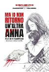 Ma io non ritorno. Un'altra Anna. Storia di un femminicidio libro