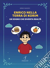Enrico nella terra di Korim. Un sogno che diventa realtà libro