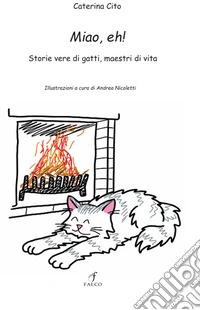 Miao,eh! Storie vere di gatti, maestri di vita libro