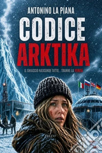 Codice Arktika. Il ghiaccio nasconde tutto... tranne la verità