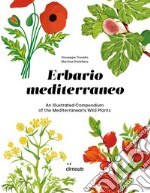 Erbario mediterraneo. An illustrated compendium of the mediterranean's wild plants. Ediz. italiana e inglese