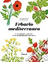 Erbario mediterraneo. An illustrated compendium of the mediterranean's wild plants. Ediz. italiana e inglese libro