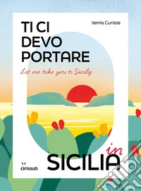 Let me take you to Sicily. Ti ci devo portare in Sicilia libro