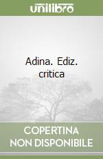 Adina. Ediz. critica libro