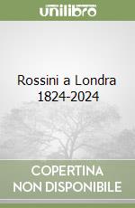 Rossini a Londra 1824-2024 libro