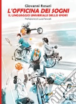 L'Officina dei Sogni. Il linguaggio universale dello sport libro