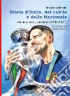 Storia d'Italia, del calcio e della Nazionale. Uomini, fatti, aneddoti (1995-2021) libro di Grimaldi Mauro