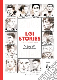 LGI stories. Calcio e percorsi di vita. «La Giovane Italia» libro