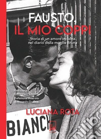Fausto, il mio Coppi. Storia di un amore in salita nel diario della moglie Bruna libro