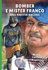 Bomber e mister Franco. Ancora una partita libro