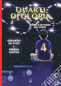 Quarti di gloria. Storie a un passo dal podio libro