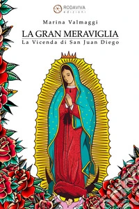 La Gran Meraviglia. La Vicenda di San Juan Diego libro